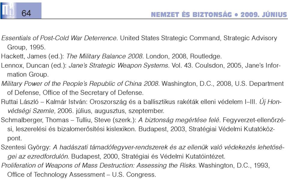 C., 2008, U.S. Department of Defense, Office of the Secretary of Defense. Ruttai László Kalmár István: Oroszország és a ballisztikus rakéták elleni védelem I III. Új Honvédségi Szemle, 2006.