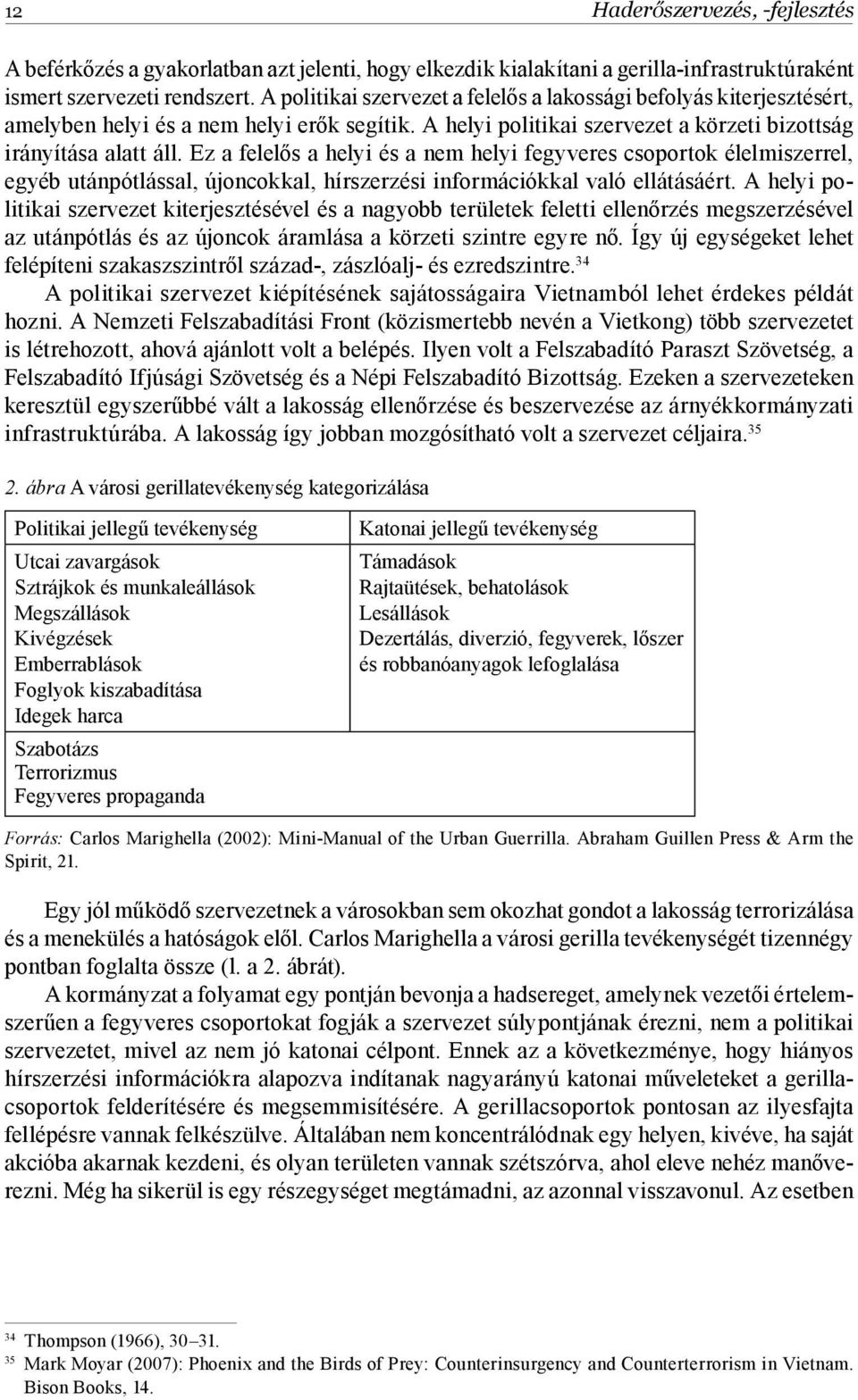 Ez a felelős a helyi és a nem helyi fegyveres csoportok élelmiszerrel, egyéb utánpótlással, újoncokkal, hírszerzési információkkal való ellátásáért.