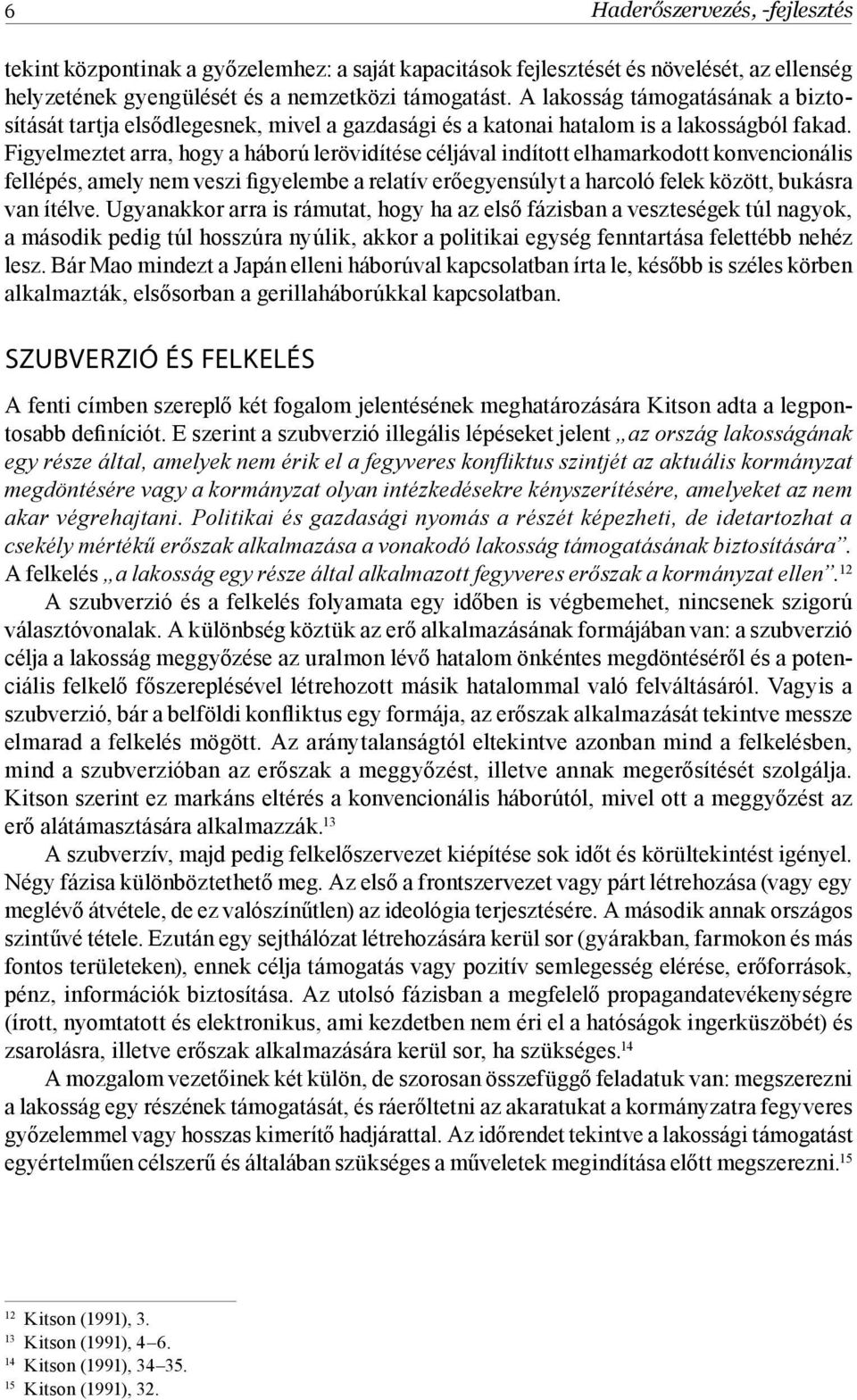 Figyelmeztet arra, hogy a háború lerövidítése céljával indított elhamarkodott konvencionális fellépés, amely nem veszi figyelembe a relatív erőegyensúlyt a harcoló felek között, bukásra van ítélve.