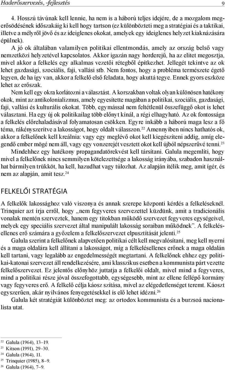 az ideiglenes okokat, amelyek egy ideiglenes helyzet kiaknázására épülnek). A jó ok általában valamilyen politikai ellentmondás, amely az ország belső vagy nemzetközi helyzetével kapcsolatos.