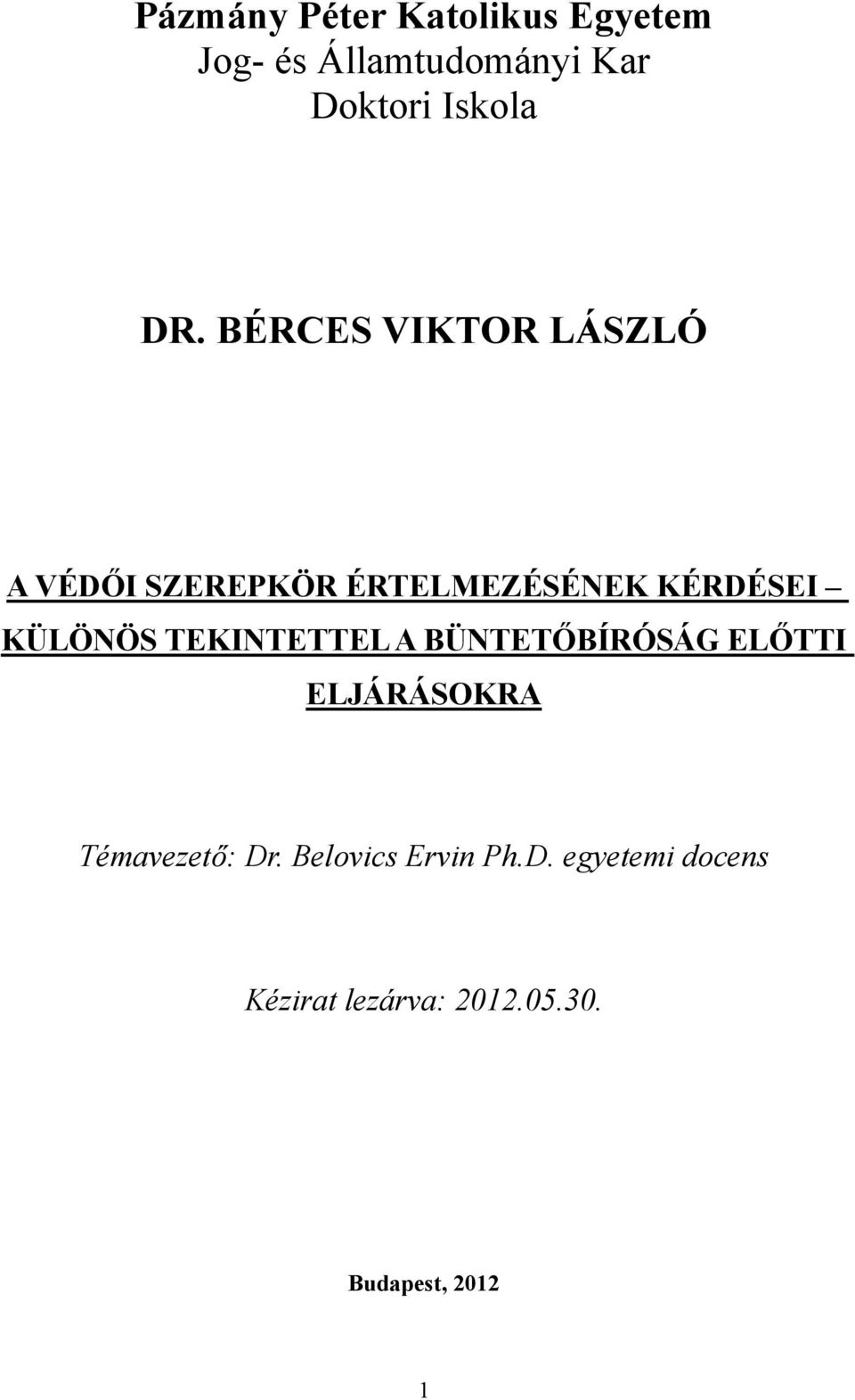 KÜLÖNÖS TEKINTETTEL A BÜNTETŐBÍRÓSÁG ELŐTTI ELJÁRÁSOKRA Témavezető: Dr.