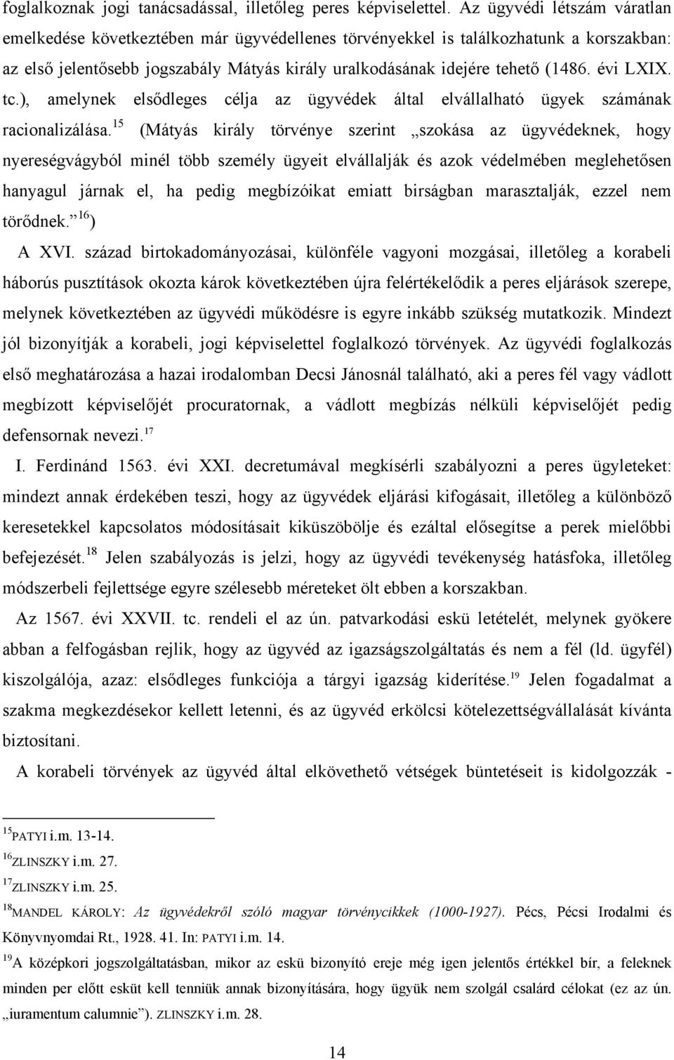 évi LXIX. tc.), amelynek elsődleges célja az ügyvédek által elvállalható ügyek számának racionalizálása.