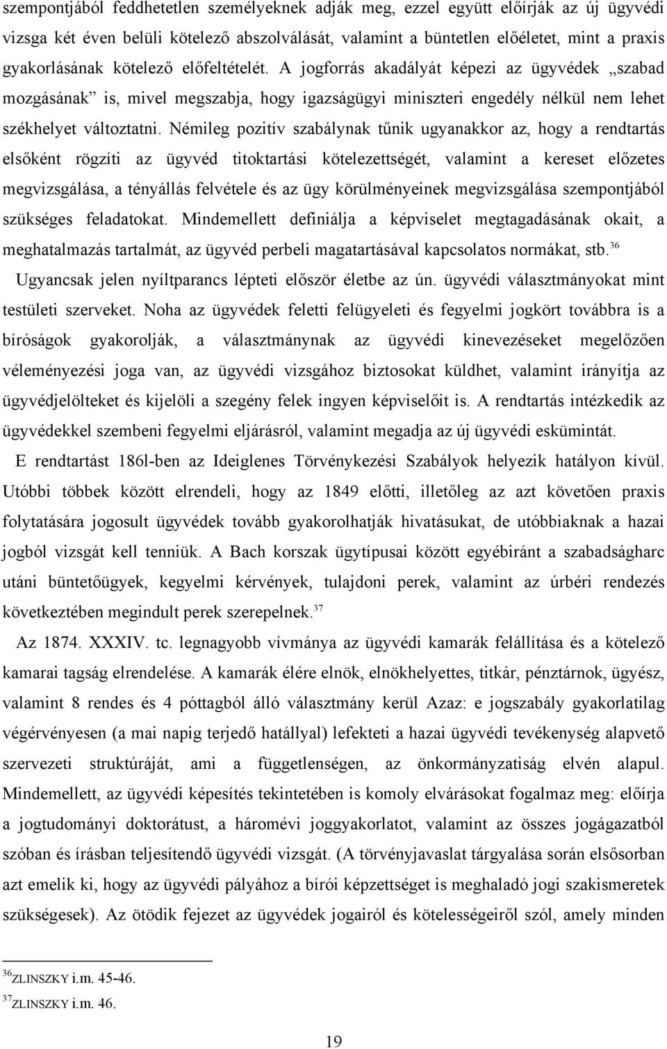 Némileg pozitív szabálynak tűnik ugyanakkor az, hogy a rendtartás elsőként rögzíti az ügyvéd titoktartási kötelezettségét, valamint a kereset előzetes megvizsgálása, a tényállás felvétele és az ügy