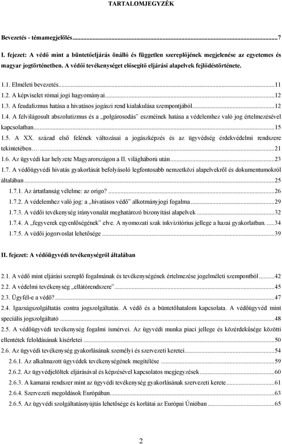 A feudalizmus hatása a hivatásos jogászi rend kialakulása szempontjából... 12 1.4. A felvilágosult abszolutizmus és a polgárosodás eszméinek hatása a védelemhez való jog értelmezésével kapcsolatban.