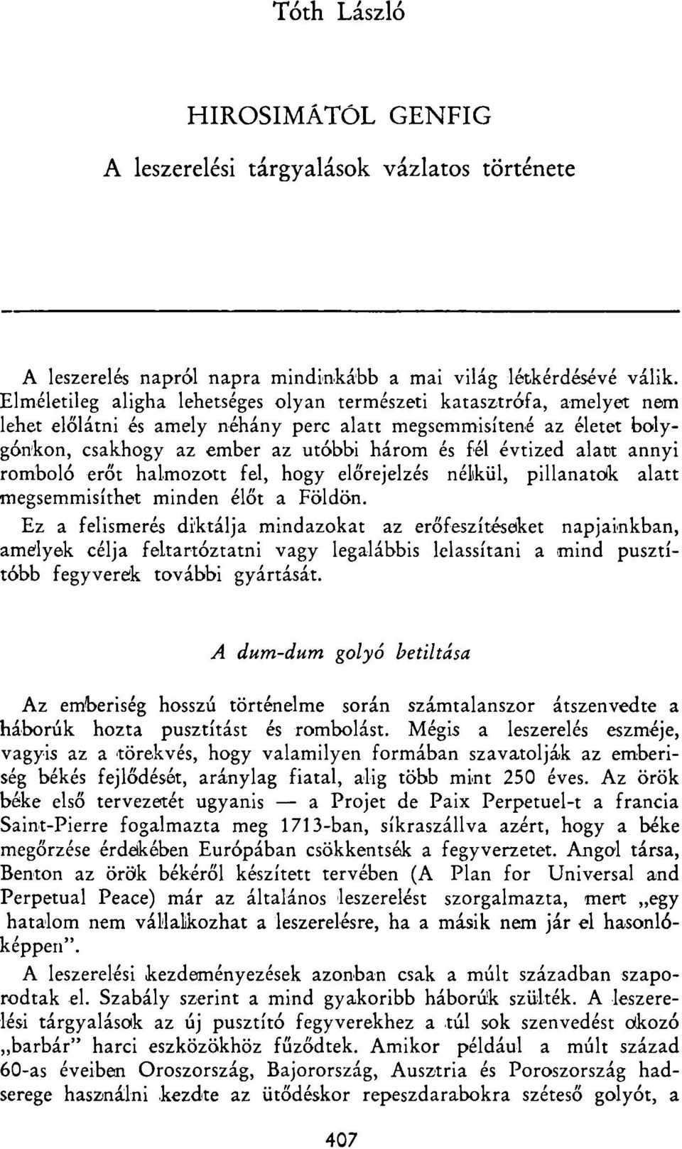 alatt annyi romboló erőt halmozott fel, hogy előrejelzés nélkül, pillanatok alatt megsemmisíthet minden élőt a Földön.