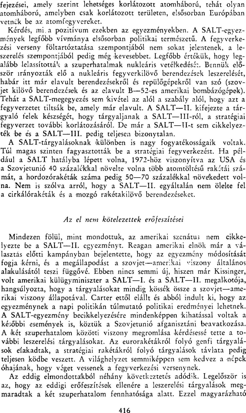 A fegyverkezési verseny feltartóztatása szempontjából nem sokat jelentenek, a leszerelés szempontjából pedig még kevesebbet.