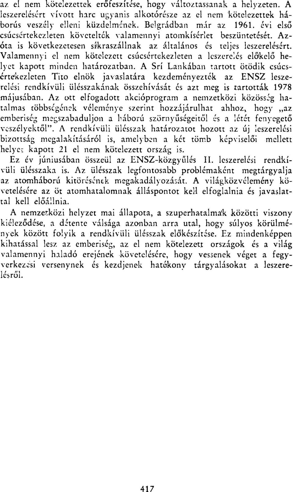 Valamennyi el nem kötelezett csúcsértekezleten a leszerelés előkelő helyet kapott minden határozatban.