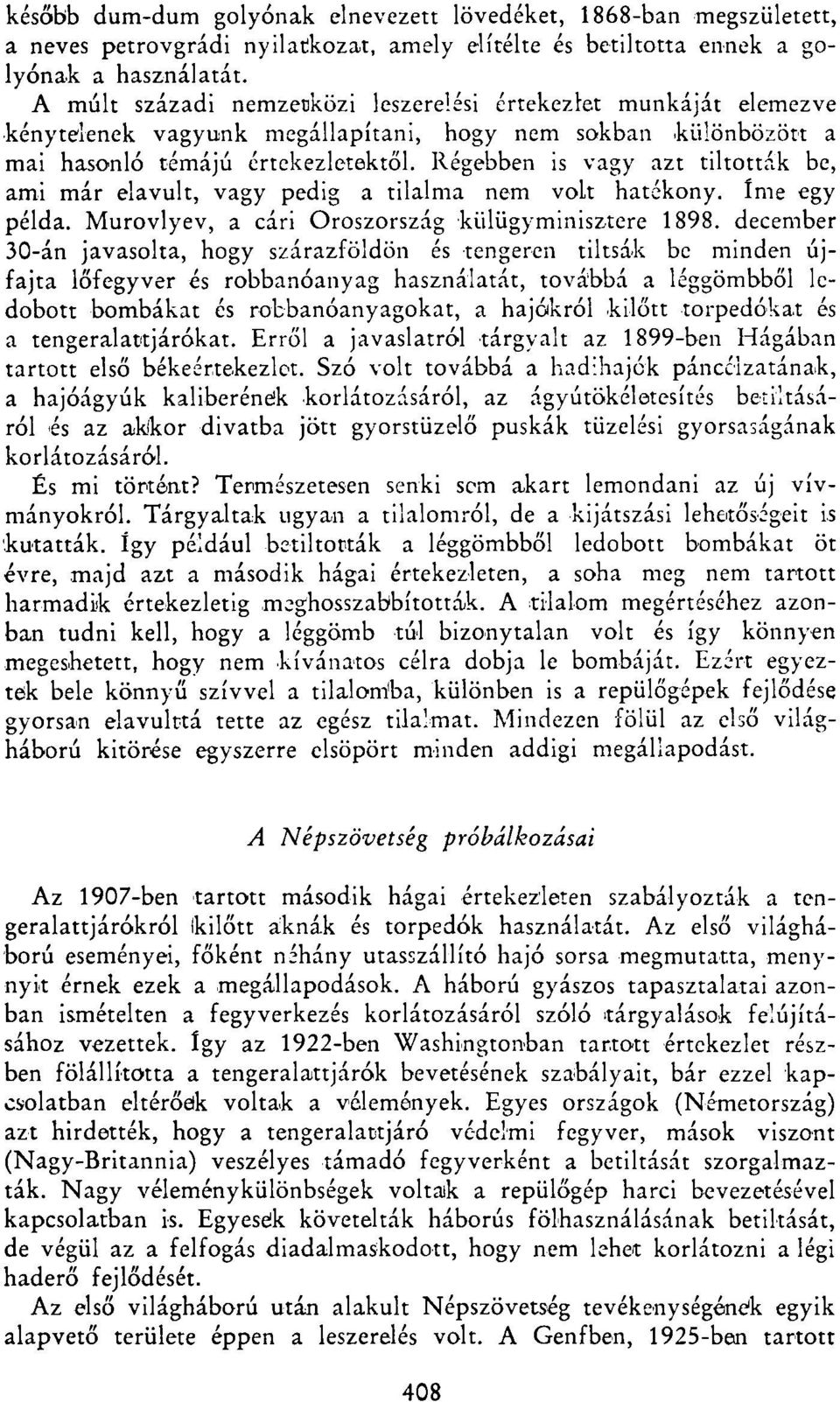 Régebben is vagy azt tiltották be, ami már elavult, vagy pedig a tilalma nem volt hatékony. Íme egy példa. Murovlyev, a cári Oroszország külügyminisztere 1898.