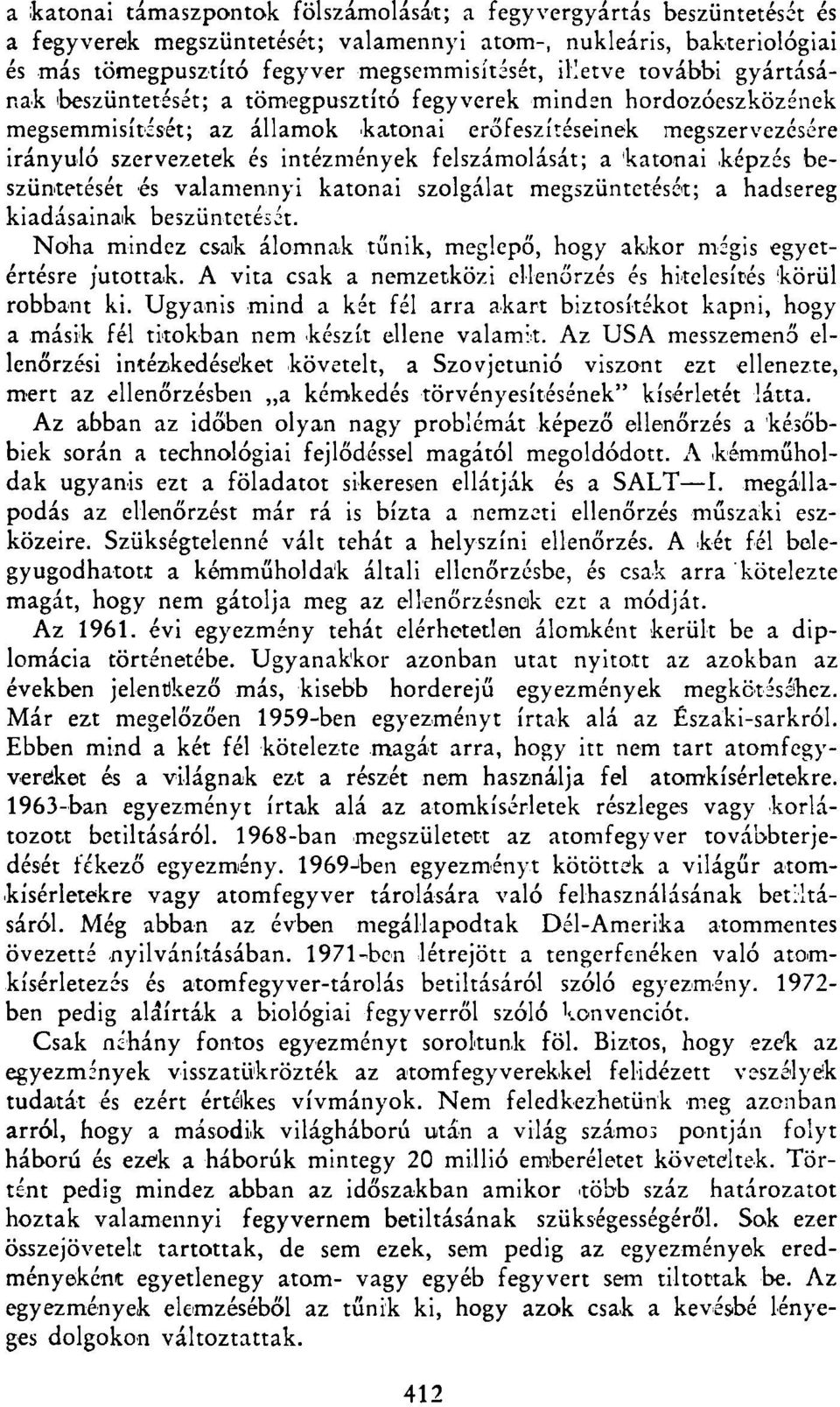 felszámolását; a katonai képzés beszüntetését és valamennyi katonai szolgálat megszüntetését; a hadsereg kiadásainak beszüntetését.