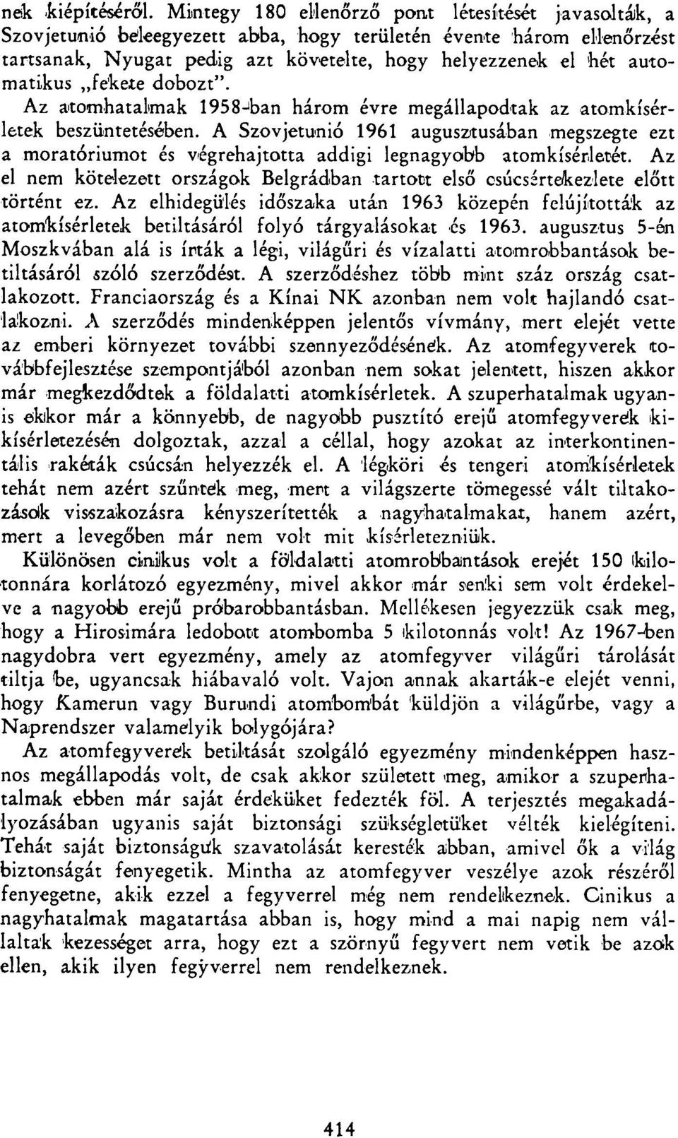 fekete dobozt". Az atomhatalmak 1958-ban három évre megállapodtak az atomkísérletek beszüntetésében.