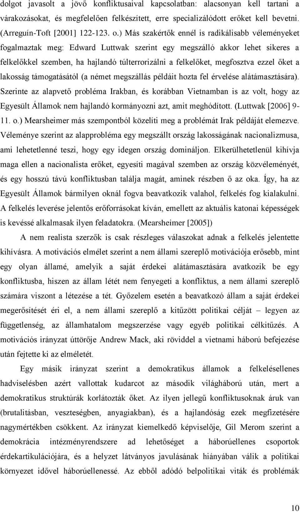 megfosztva ezzel őket a lakosság támogatásától (a német megszállás példáit hozta fel érvelése alátámasztására).