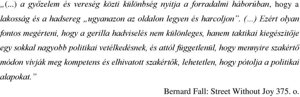 ( ) Ezért olyan fontos megérteni, hogy a gerilla hadviselés nem különleges, hanem taktikai kiegészítője egy sokkal