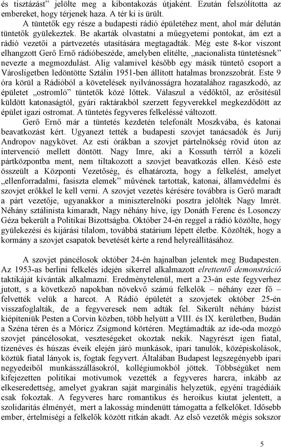 Be akarták olvastatni a műegyetemi pontokat, ám ezt a rádió vezetői a pártvezetés utasítására megtagadták.