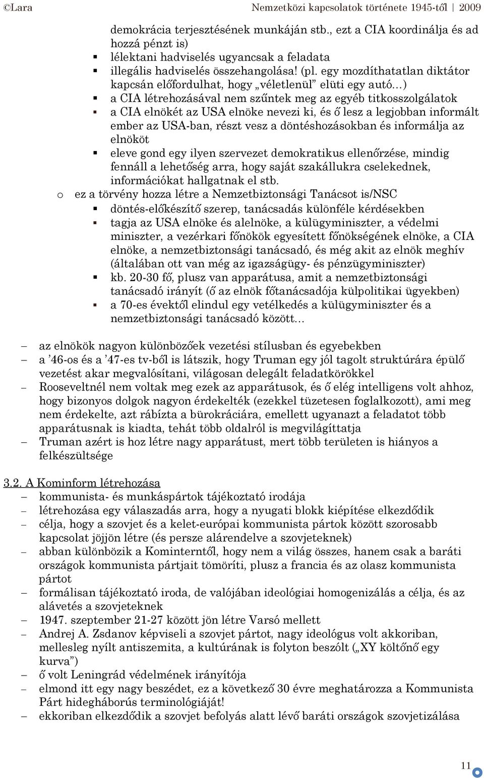 infrmált ember az USA-ban, részt vesz a döntéshzáskban és infrmálja az elnököt eleve gnd egy ilyen szervezet demkratikus ellenőrzése, mindig fennáll a lehetőség arra, hgy saját szakállukra