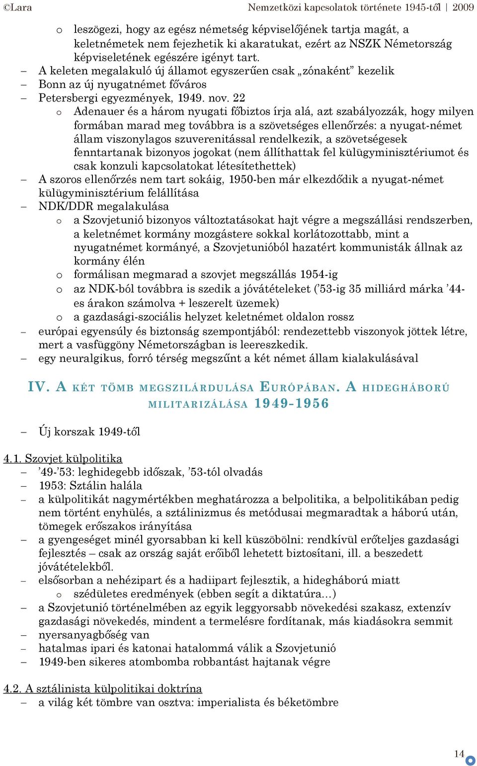 22 Adenauer és a hárm nyugati főbizts írja alá, azt szabályzzák, hgy milyen frmában marad meg tvábbra is a szövetséges ellenőrzés: a nyugat-német állam visznylags szuverenitással rendelkezik, a