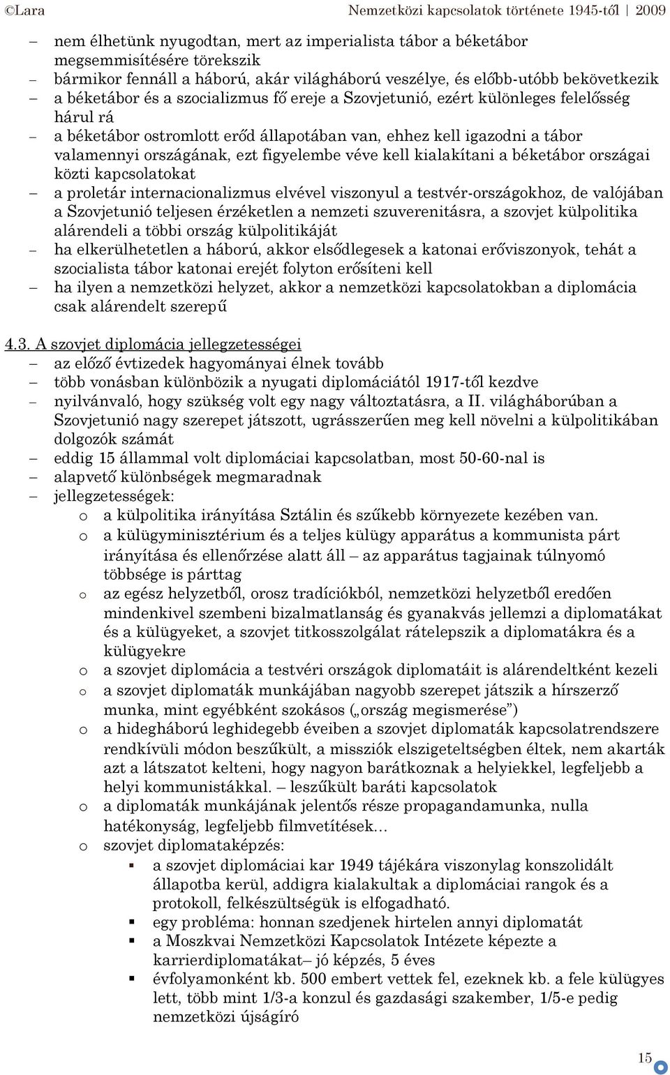 rszágai közti kapcslatkat a prletár internacinalizmus elvével visznyul a testvér-rszágkhz, de valójában a Szvjetunió teljesen érzéketlen a nemzeti szuverenitásra, a szvjet külplitika alárendeli a