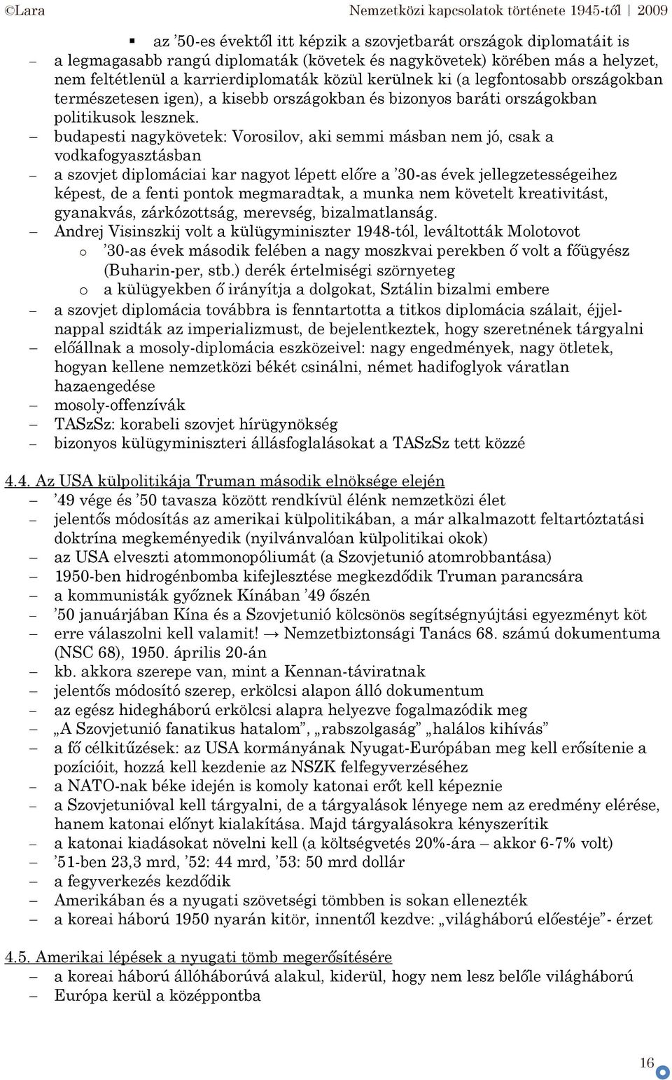 budapesti nagykövetek: Vrsilv, aki semmi másban nem jó, csak a vdkafgyasztásban a szvjet diplmáciai kar nagyt lépett előre a 30-as évek jellegzetességeihez képest, de a fenti pntk megmaradtak, a