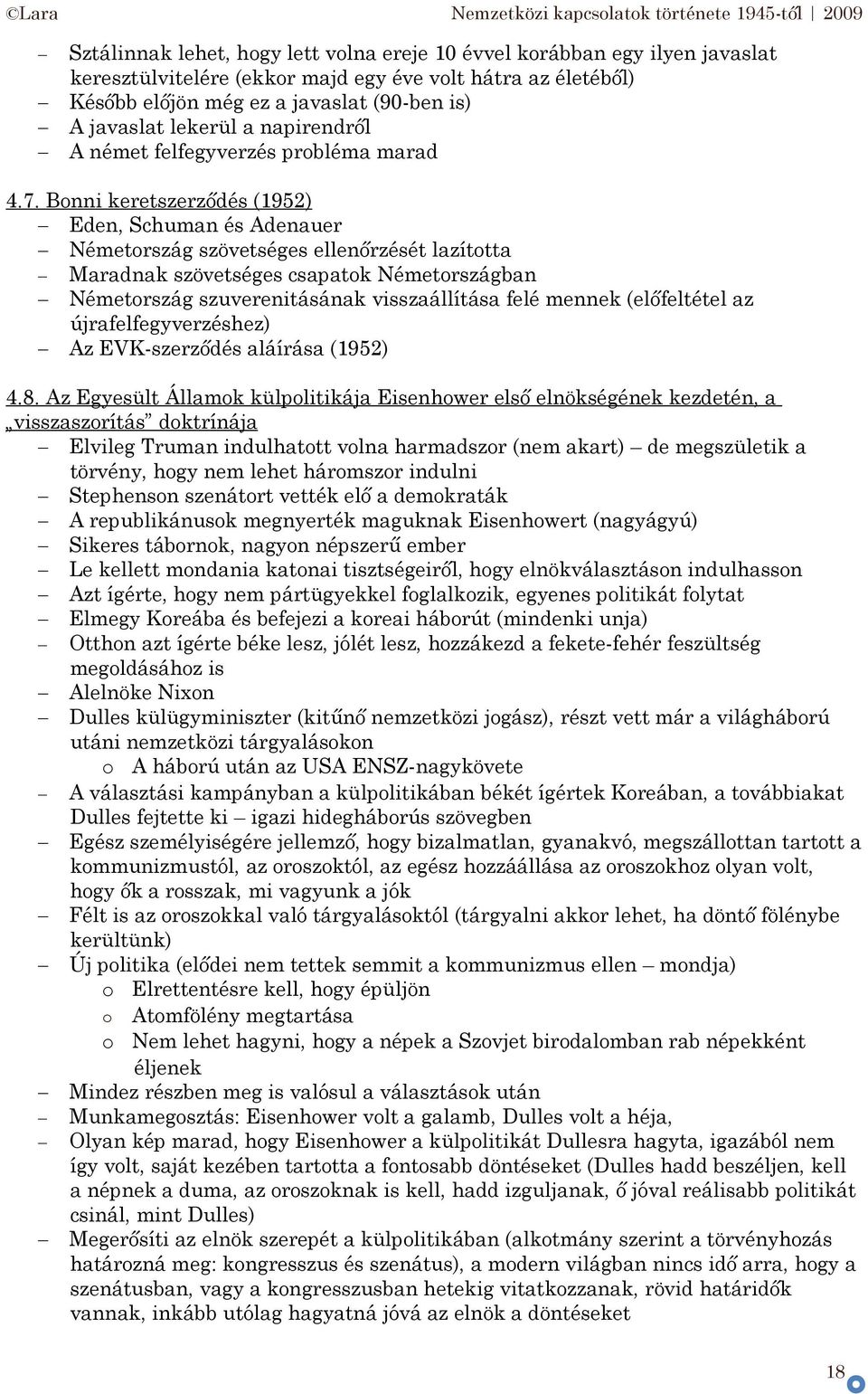 Bnni keretszerződés (1952) Eden, Schuman és Adenauer Németrszág szövetséges ellenőrzését lazíttta Maradnak szövetséges csapatk Németrszágban Németrszág szuverenitásának visszaállítása felé mennek