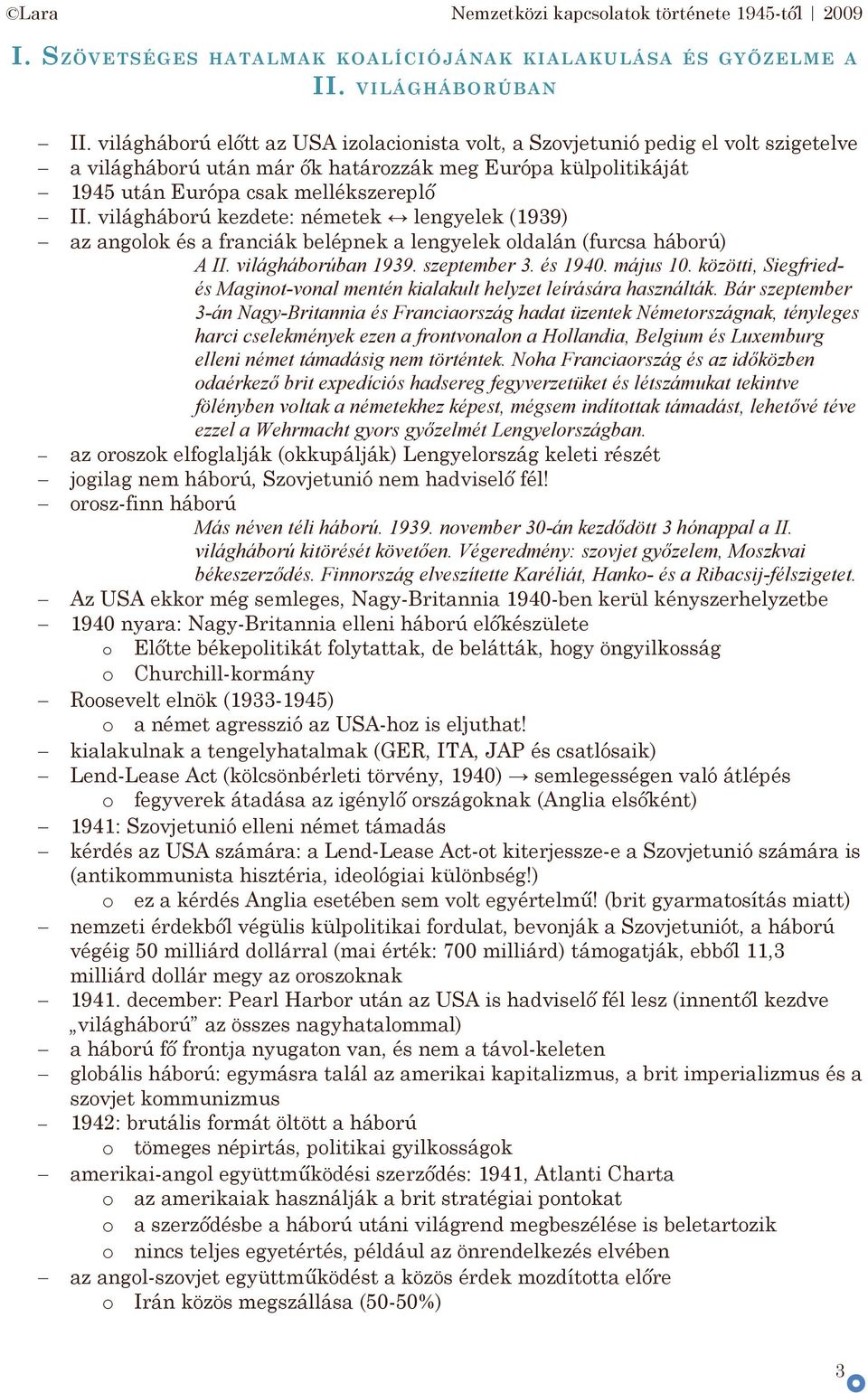 világhábrú kezdete: németek lengyelek (1939) az anglk és a franciák belépnek a lengyelek ldalán (furcsa hábrú) A II. világhábrúban 1939. szeptember 3. és 1940. május 10.