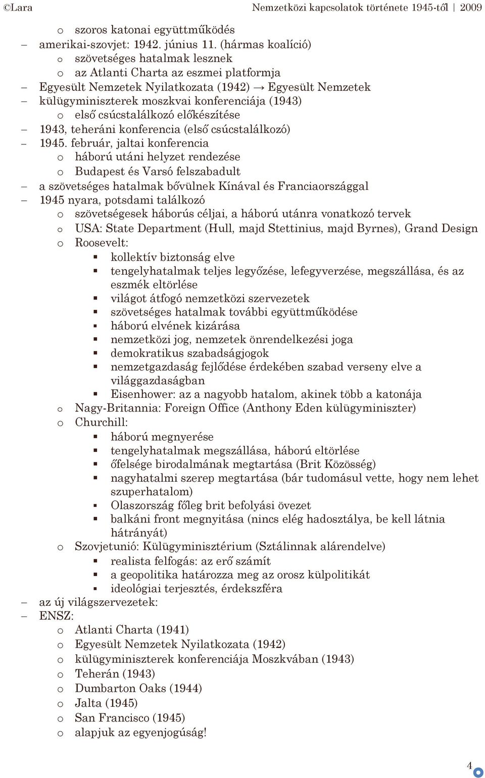 csúcstalálkzó előkészítése 1943, teheráni knferencia (első csúcstalálkzó) 1945.