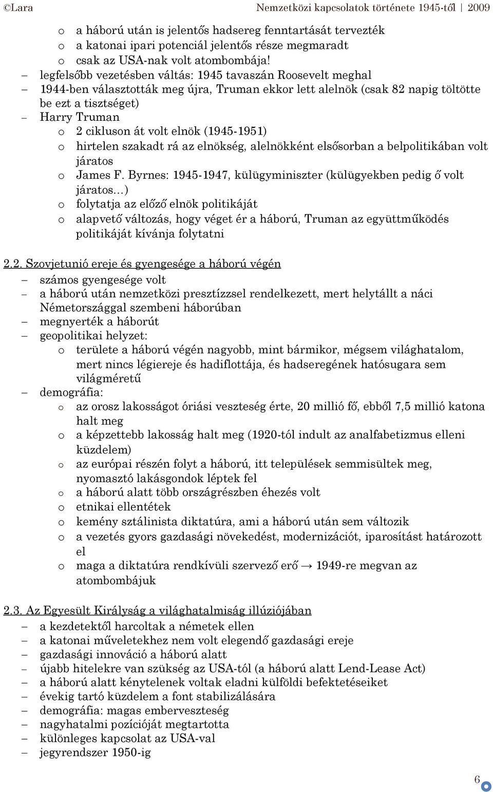 (1945-1951) hirtelen szakadt rá az elnökség, alelnökként elsősrban a belplitikában vlt járats James F.