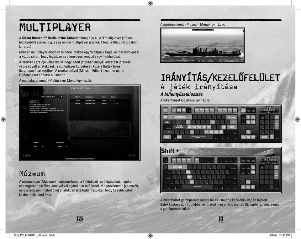A szerver kezelõje választja ki, hogy adott játékban melyik küldetést játsszák végig együtt a játékosok. a multiplayer küldetések közé a flották híres összecsapásai kerültek.