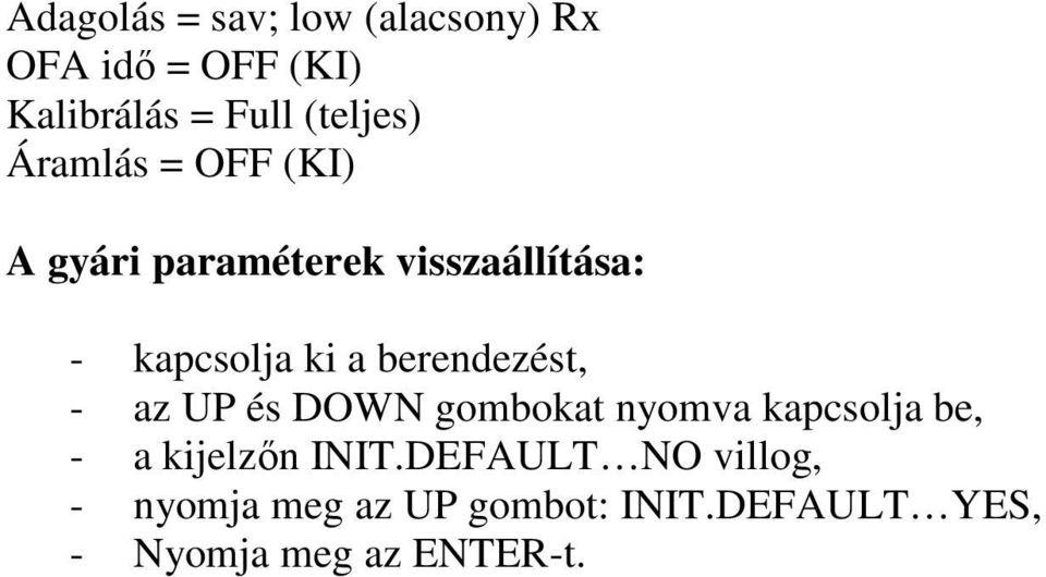 berendezést, - az UP és DOWN gombokat nyomva kapcsolja be, - a kijelzın INIT.