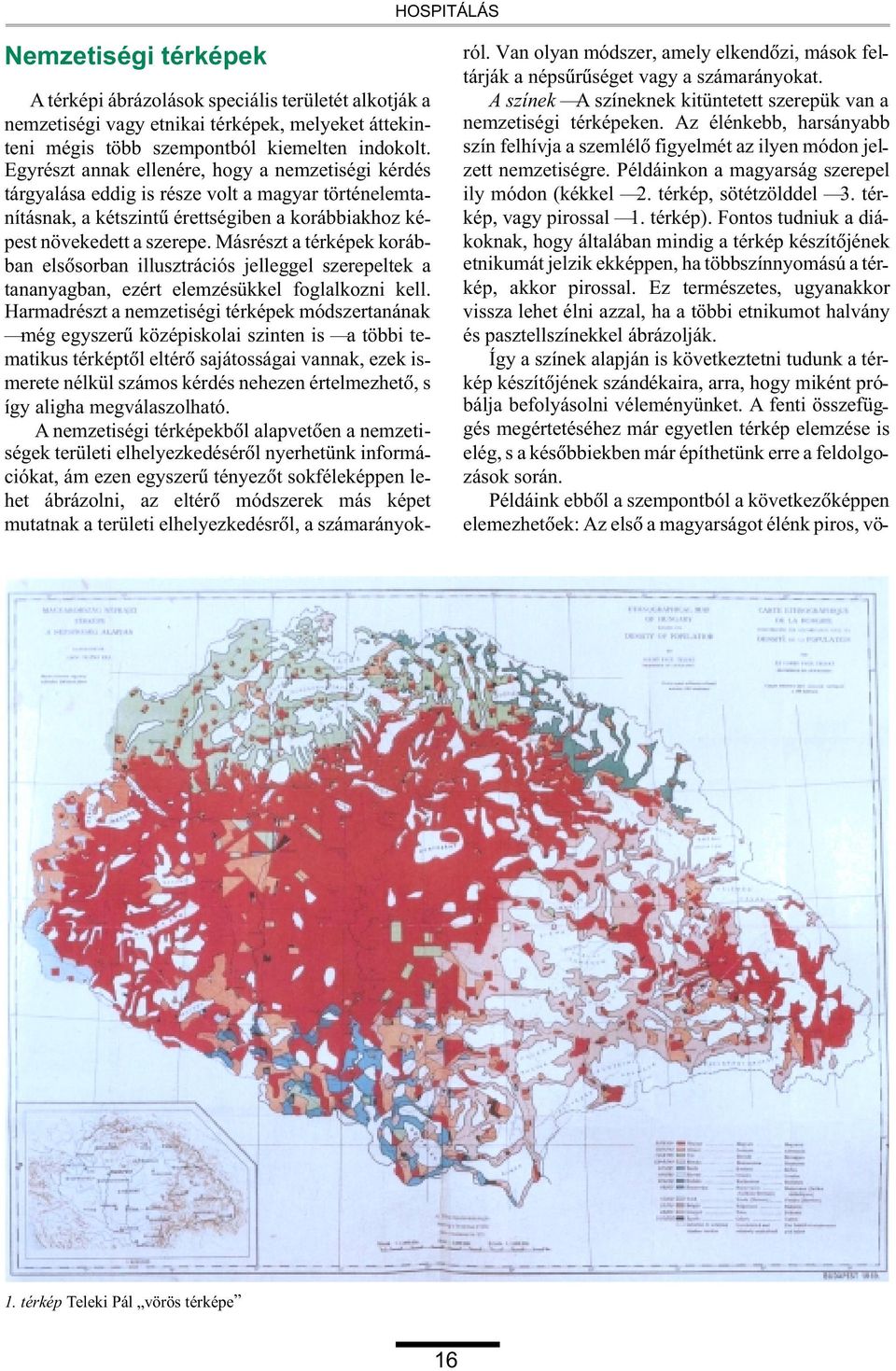 Másrészt a térképek korábban elsõsorban illusztrációs jelleggel szerepeltek a tananyagban, ezért elemzésükkel foglalkozni kell.