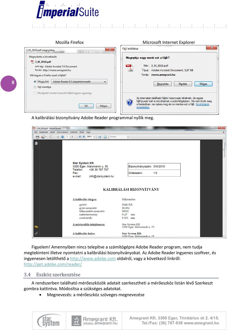 Az Adobe Reader ingyenes szoftver, és ingyenesen letölthető a http://www.adobe.com oldalról, vagy a következő linkről: http://get.adobe.com/reader/ 3.