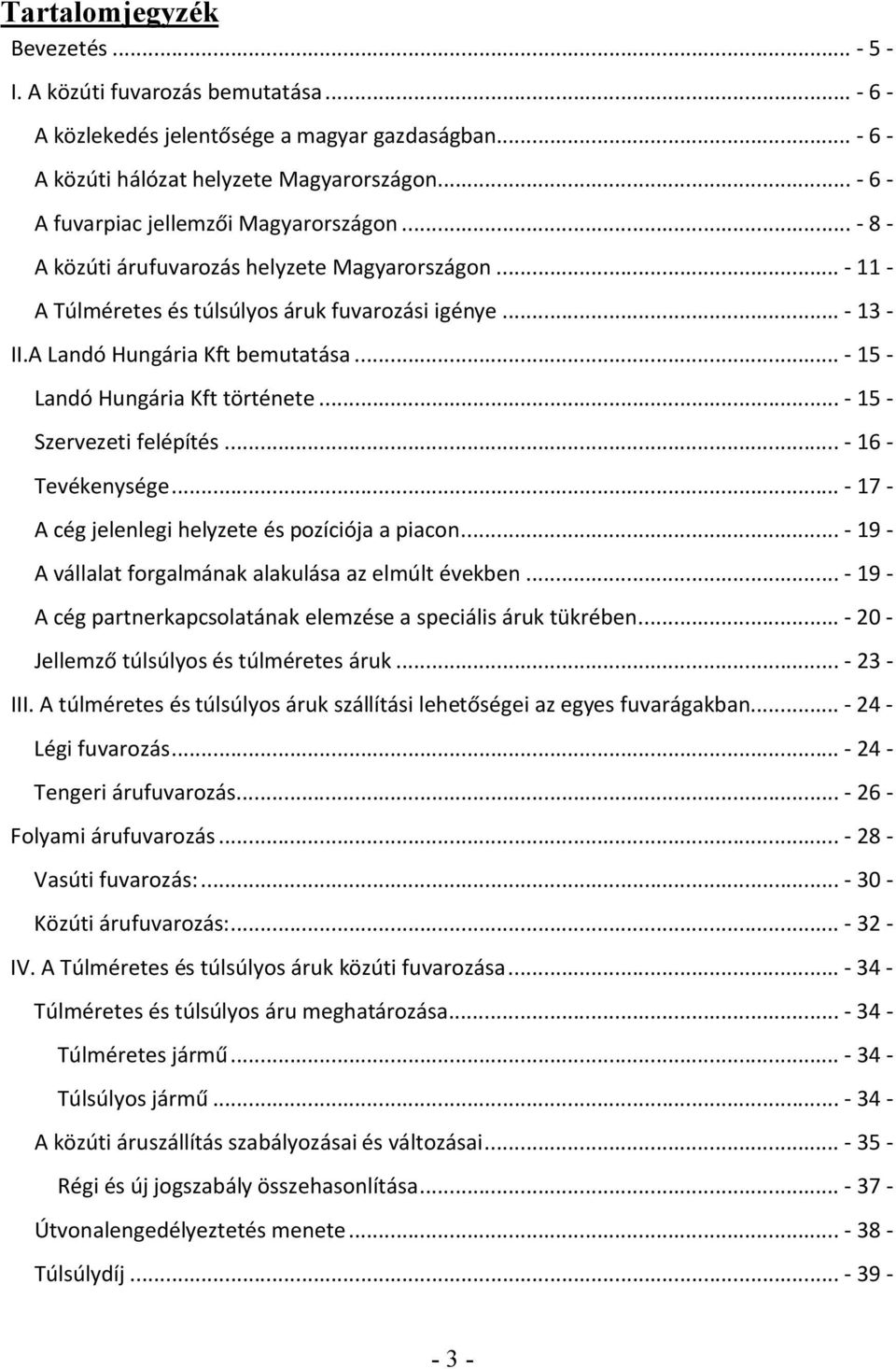 A Landó Hungária Kft bemutatása... - 15 - Landó Hungária Kft története... - 15 - Szervezeti felépítés... - 16 - Tevékenysége... - 17 - A cég jelenlegi helyzete és pozíciója a piacon.