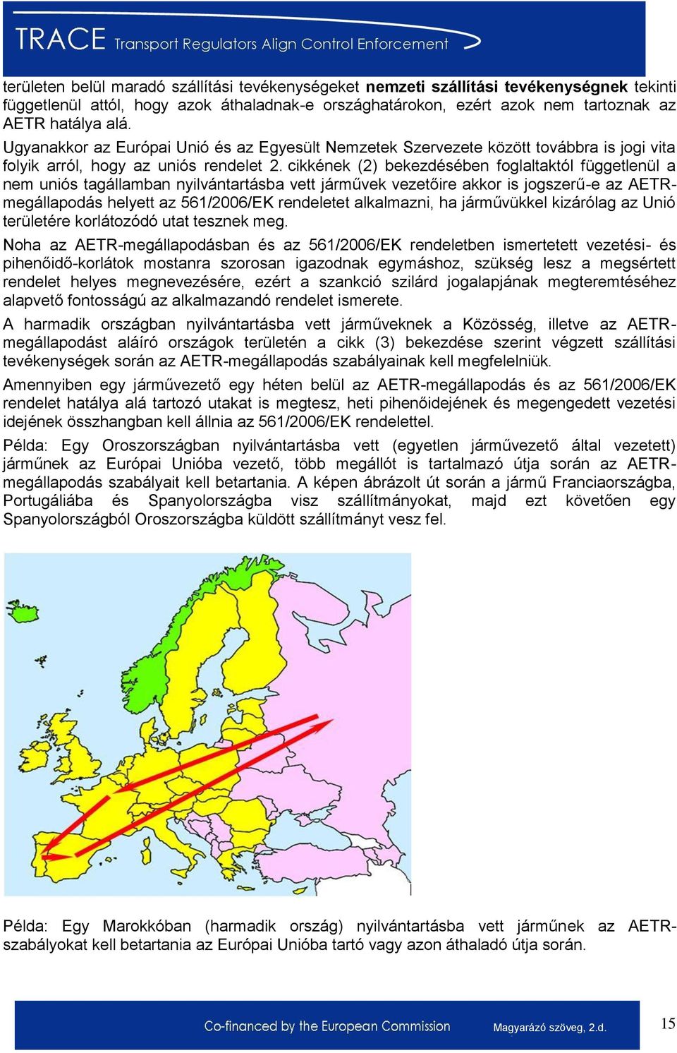 cikkének (2) bekezdésében foglaltaktól függetlenül a nem uniós tagállamban nyilvántartásba vett járművek vezetőire akkor is jogszerű-e az AETRmegállapodás helyett az 561/2006/EK rendeletet