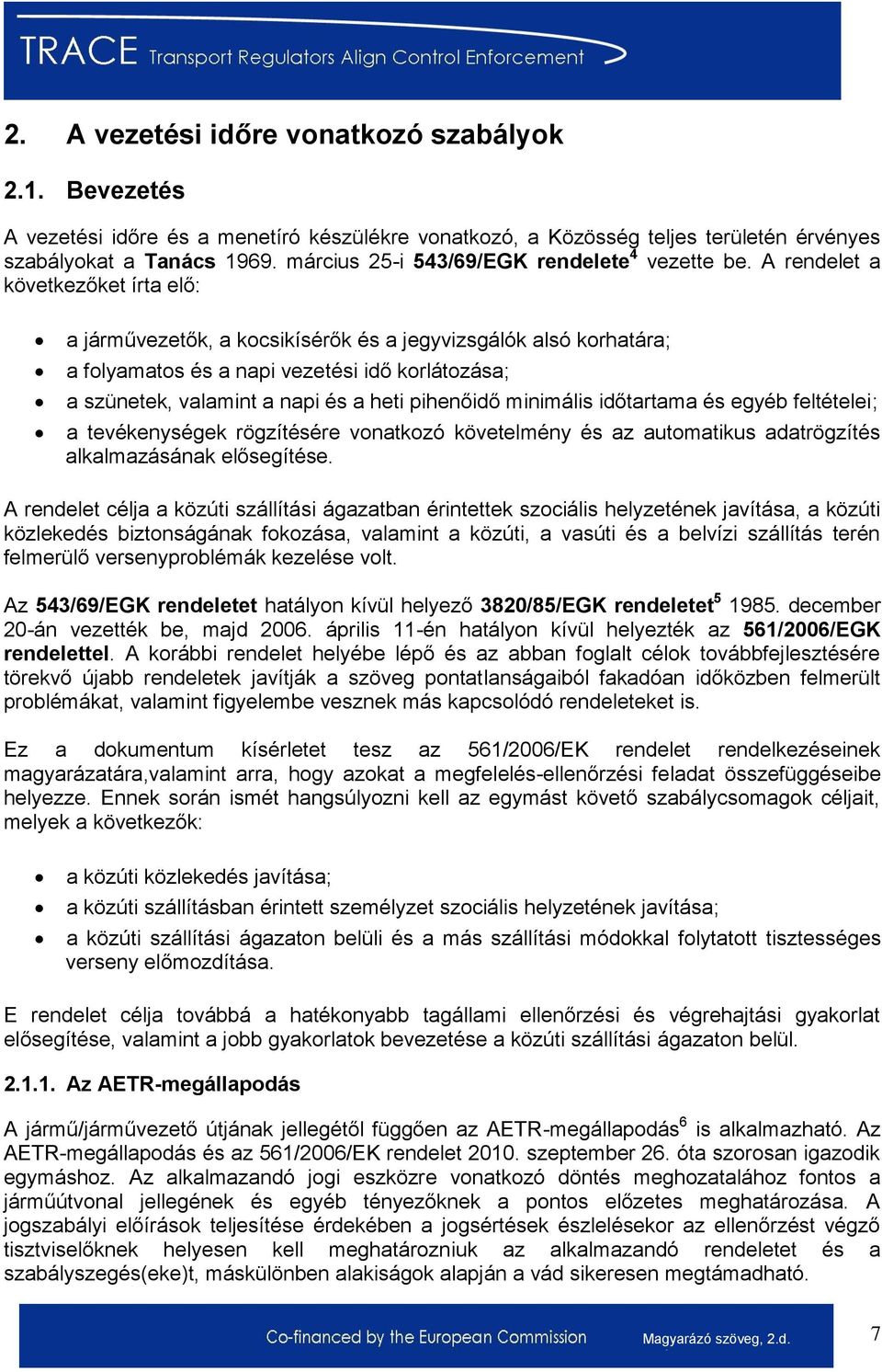 A rendelet a következőket írta elő: a járművezetők, a kocsikísérők és a jegyvizsgálók alsó korhatára; a folyamatos és a napi vezetési idő korlátozása; a szünetek, valamint a napi és a heti pihenőidő