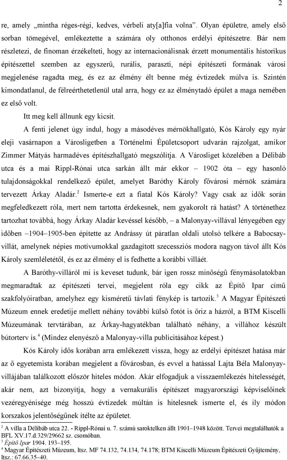 ragadta meg, és ez az élmény élt benne még évtizedek múlva is. Szintén kimondatlanul, de félreérthetetlenül utal arra, hogy ez az élménytadó épület a maga nemében ez első volt.