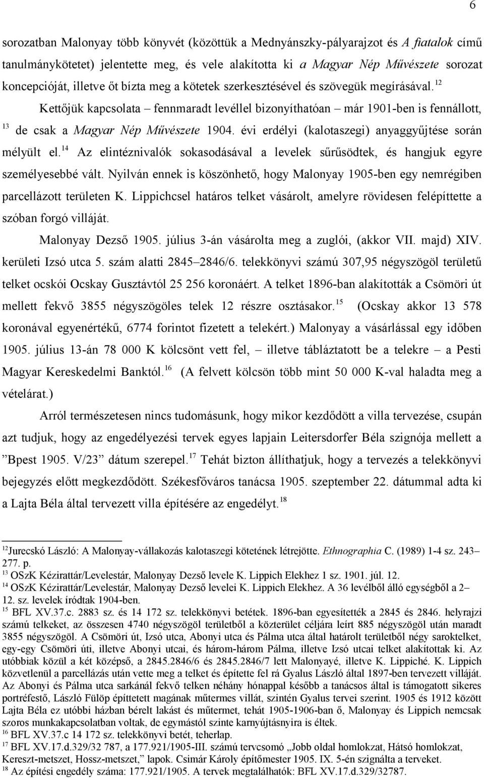 évi erdélyi (kalotaszegi) anyaggyűjtése során mélyült el. 14 Az elintéznivalók sokasodásával a levelek sűrűsödtek, és hangjuk egyre személyesebbé vált.