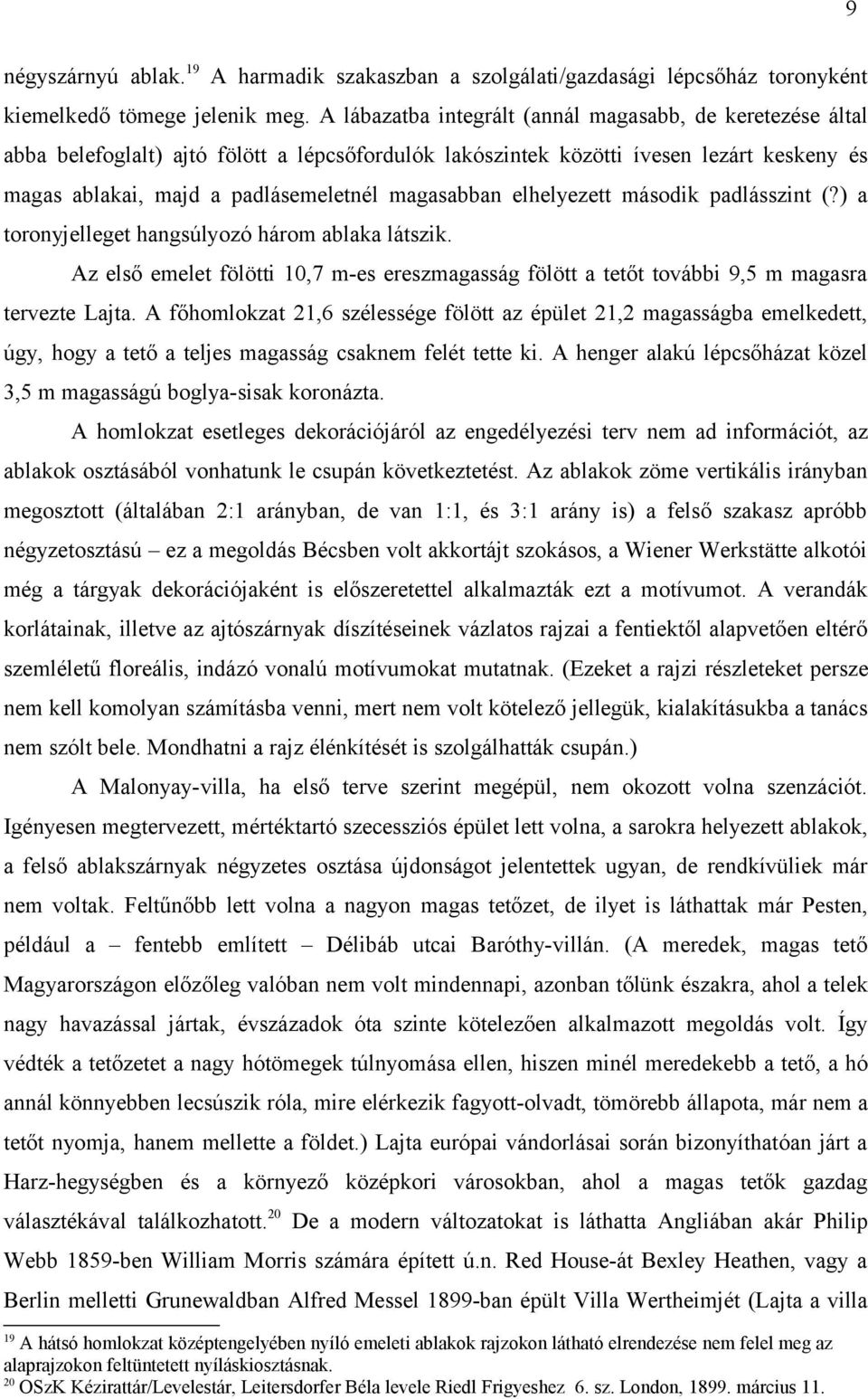 elhelyezett második padlásszint (?) a toronyjelleget hangsúlyozó három ablaka látszik. Az első emelet fölötti 10,7 m-es ereszmagasság fölött a tetőt további 9,5 m magasra tervezte Lajta.