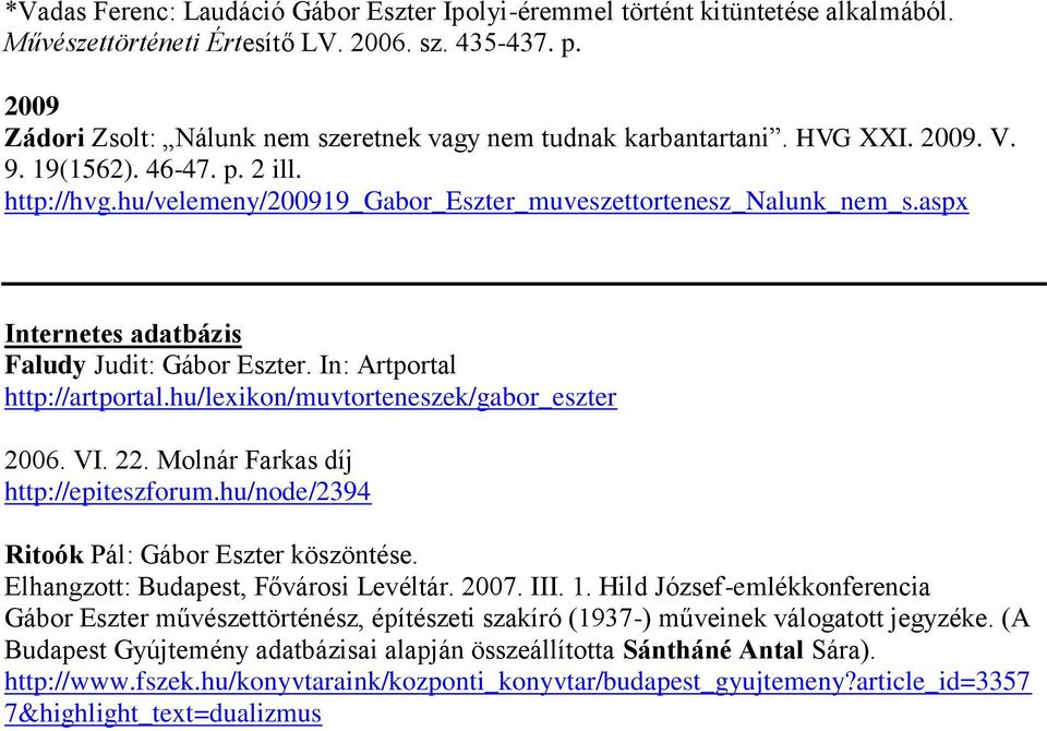 aspx Internetes adatbázis Faludy Judit: Gábor Eszter. In: Artportal http://artportal.hu/lexikon/muvtorteneszek/gabor_eszter 2006. VI. 22. Molnár Farkas díj http://epiteszforum.