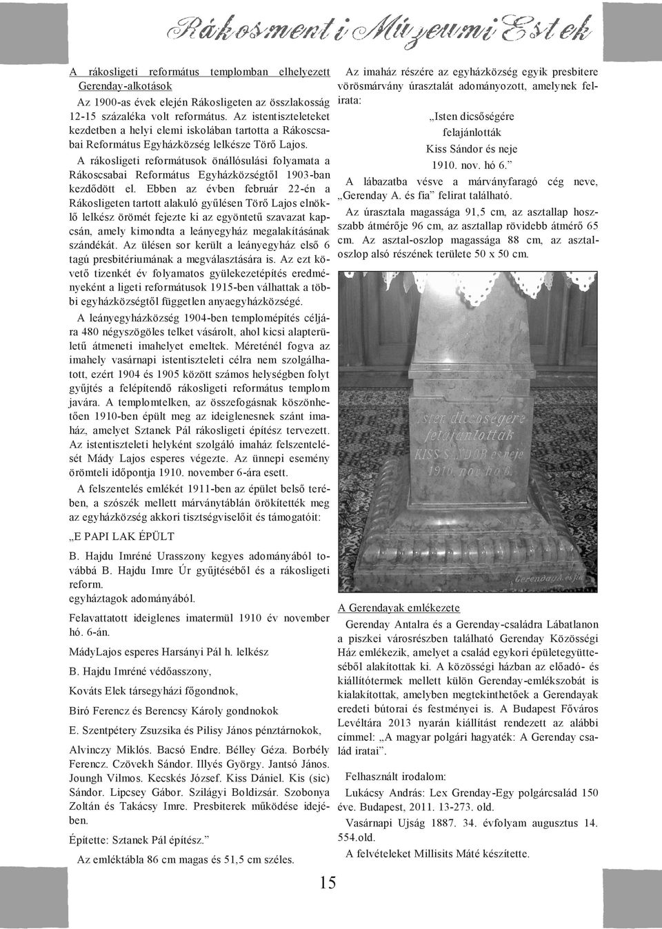 A rákosligeti reformátusok önállósulási folyamata a Rákoscsabai Református Egyházközségtől 1903-ban kezdődött el.