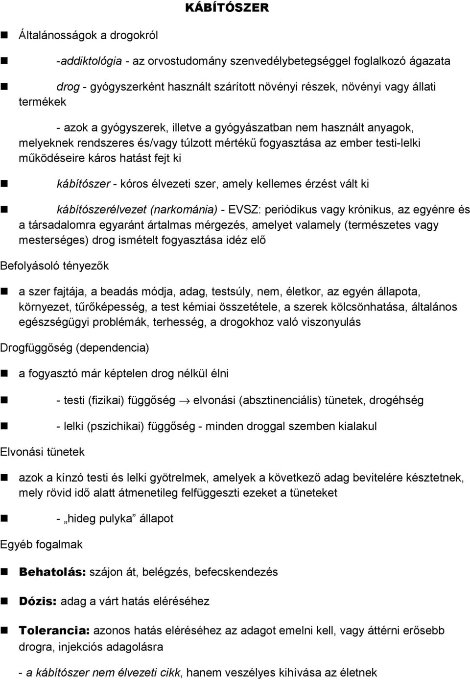 élvezeti szer, amely kellemes érzést vált ki kábítószerélvezet (narkománia) - EVSZ: periódikus vagy krónikus, az egyénre és a társadalomra egyaránt ártalmas mérgezés, amelyet valamely (természetes