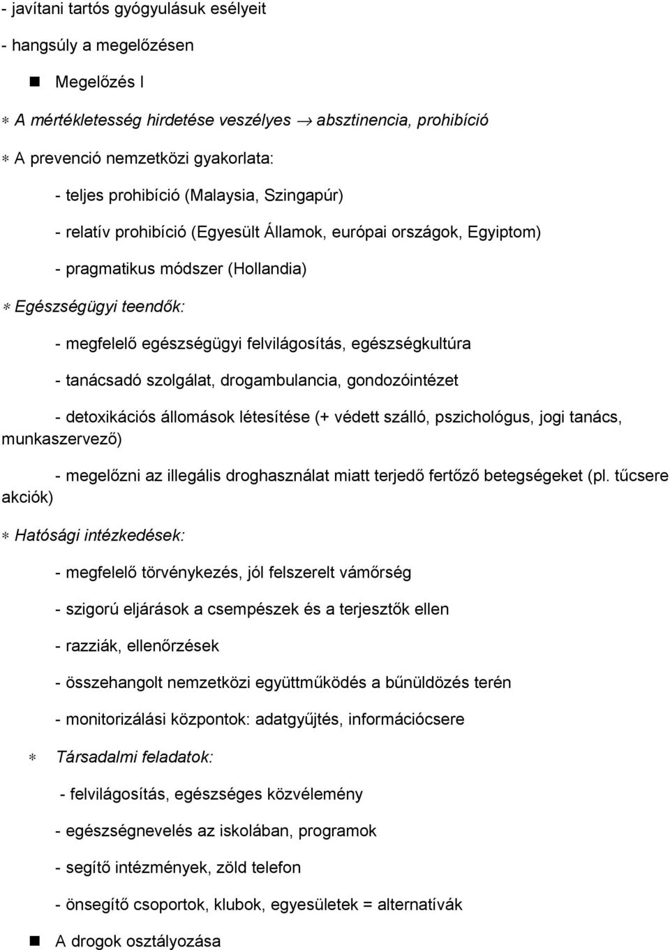 egészségkultúra - tanácsadó szolgálat, drogambulancia, gondozóintézet - detoxikációs állomások létesítése (+ védett szálló, pszichológus, jogi tanács, munkaszervező) - megelőzni az illegális