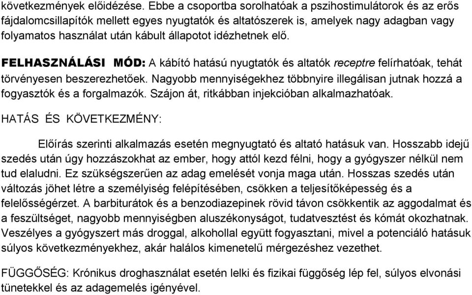 idézhetnek elő. FELHASZNÁLÁSI MÓD: A kábító hatású nyugtatók és altatók receptre felírhatóak, tehát törvényesen beszerezhetőek.