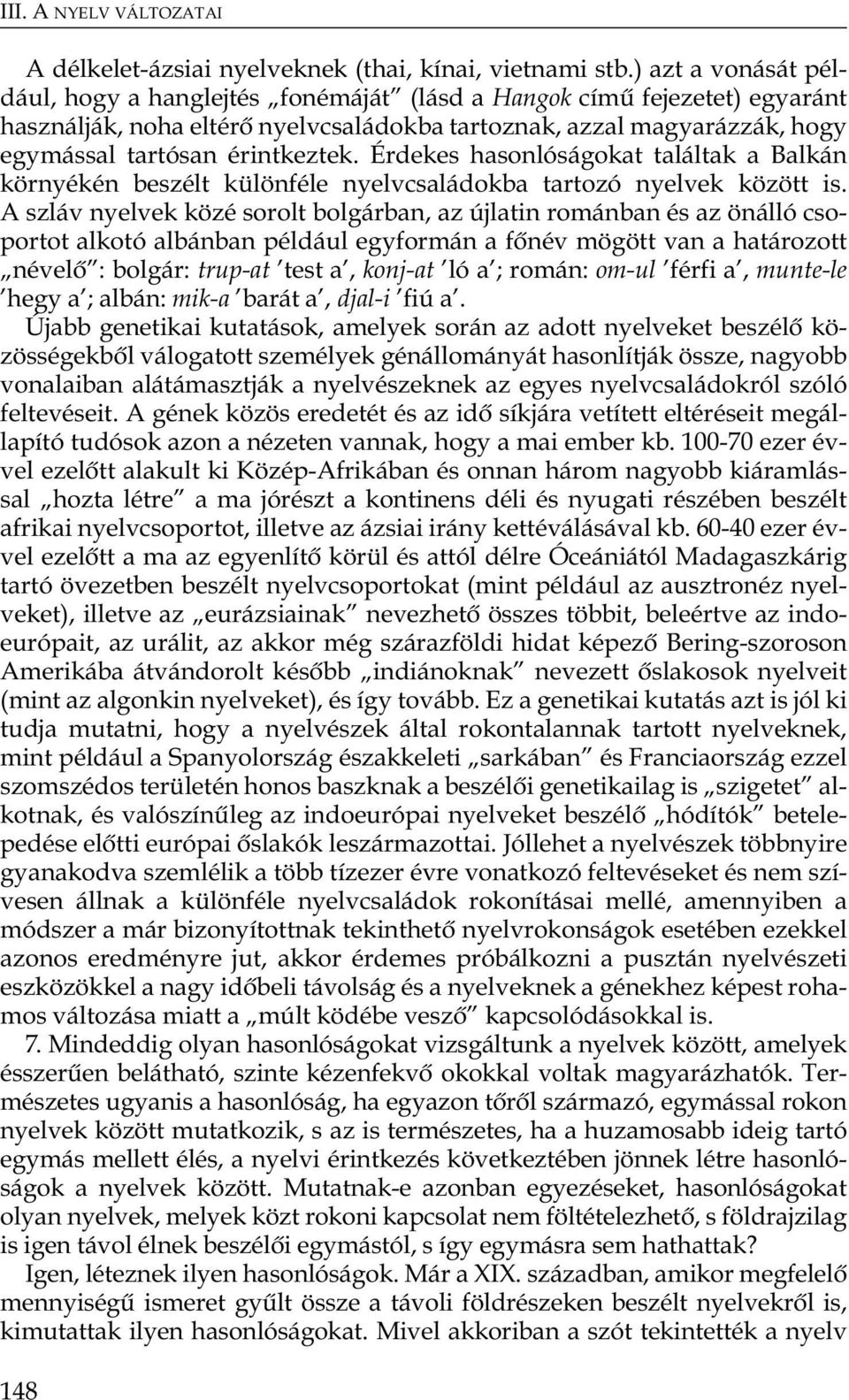 Érdekes hasonlóságokat találtak a Balkán környékén beszélt különféle nyelvcsaládokba tartozó nyelvek között is.