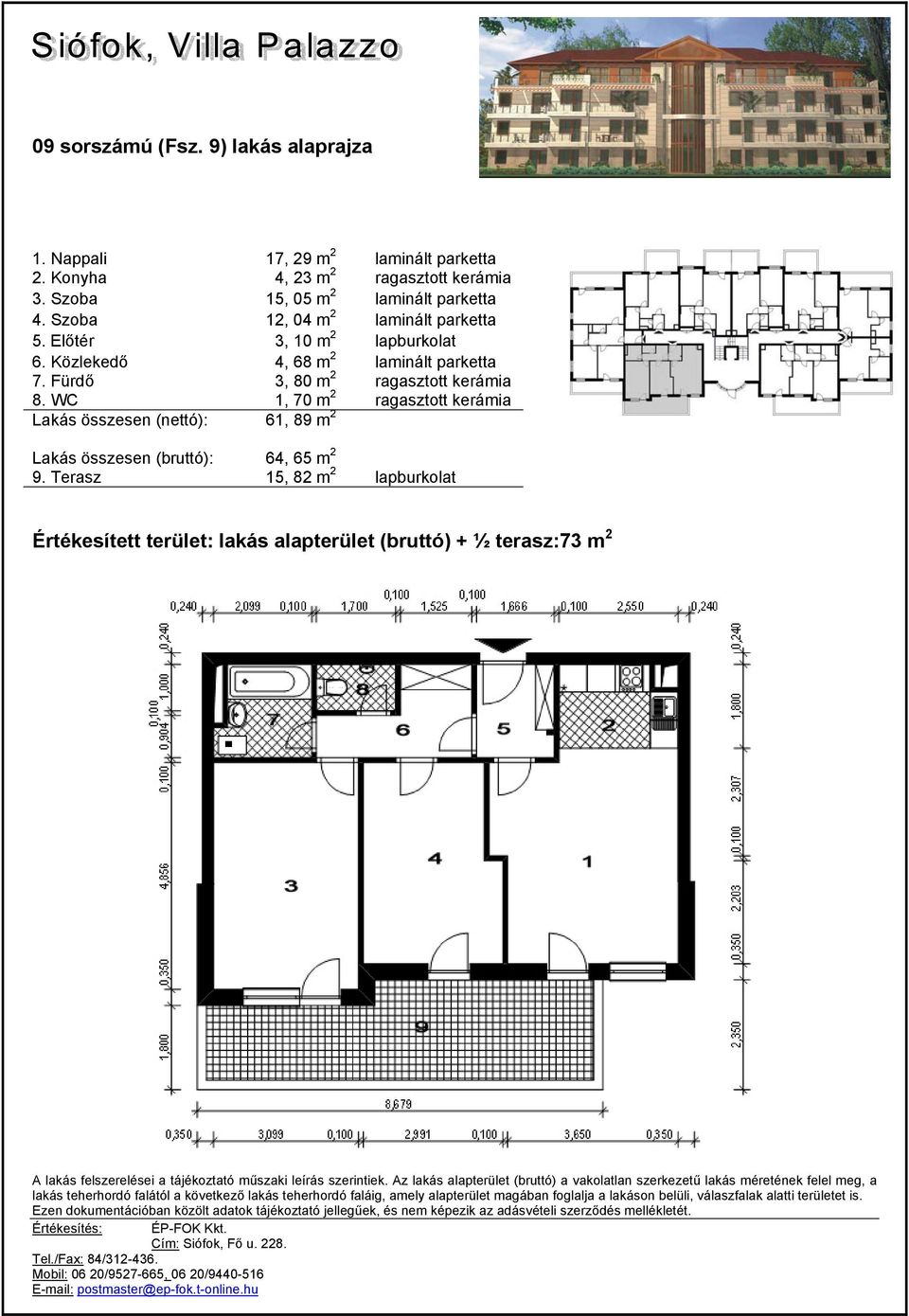 Közlekedő 4, 68 m 2 laminált parketta 7. Fürdő 3, 80 m 2 ragasztott kerámia 8.