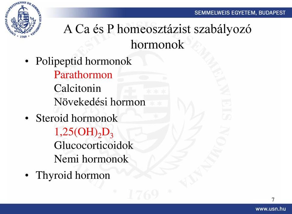 Növekedési hormon Steroid hormonok 1,25(OH) 2