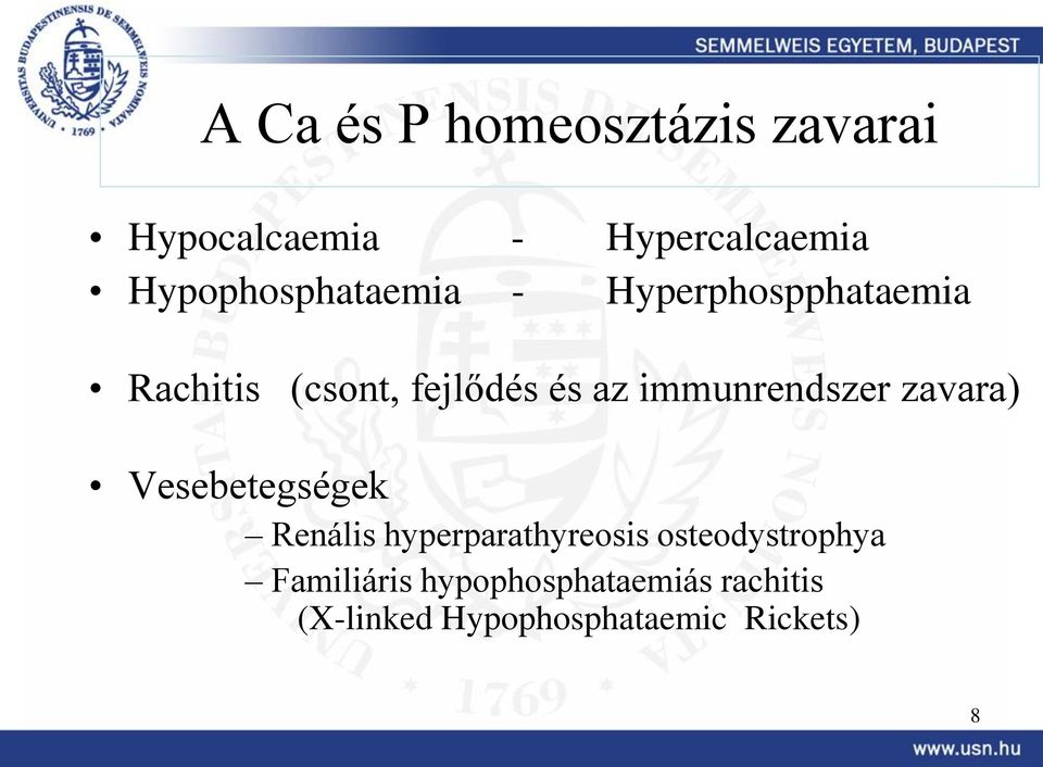 immunrendszer zavara) Vesebetegségek Renális hyperparathyreosis