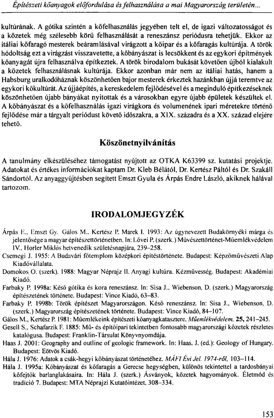 Ekkor az itáliai kőfaragó mesterek beáramlásával virágzott a kőipar és a kőfaragás kultúrája.