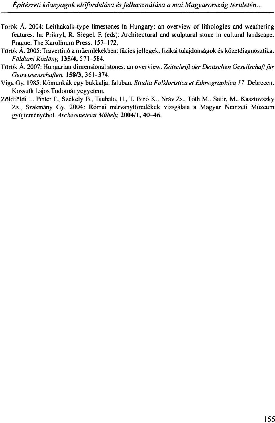 2005: Travertinó a műemlékekben: fácies jellegek, fizikai tulajdonságok és kőzetdiagnosztika. Földtani Közlöny, 135/4, 571-584. Török A. 2007: Hungarian dimensional stones: an overview.