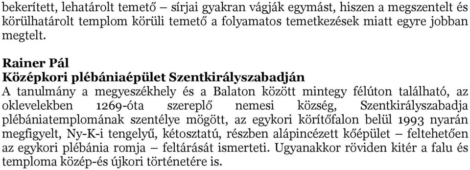 Rainer Pál Középkori plébániaépület Szentkirályszabadján A tanulmány a megyeszékhely és a Balaton között mintegy félúton található, az oklevelekben 1269-óta szereplő