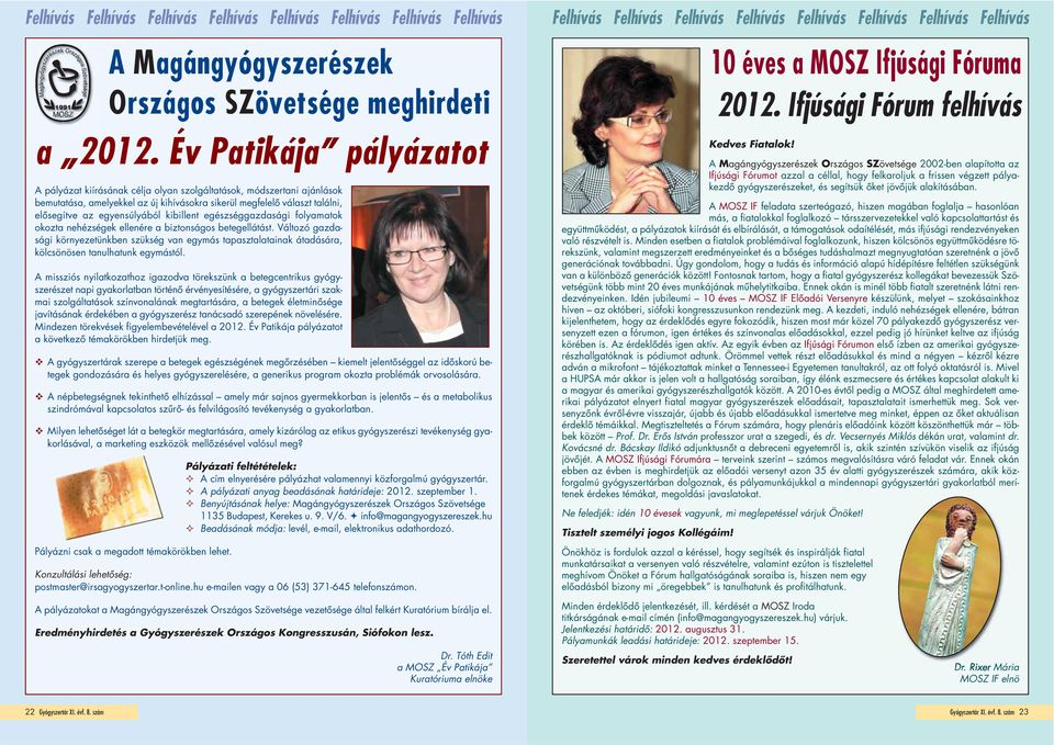 Év Patikája pályázatot A pályázat kiírásának célja olyan szolgáltatások, módszertani ajánlások bemutatása, amelyekkel az új kihívásokra sikerül megfelelő választ találni, elősegítve az egyensúlyából