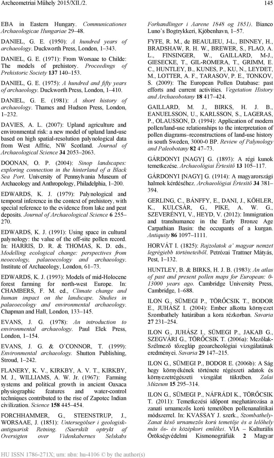 Thames and Hudson Press, London, 1 232. DAVIES, A. L. (2007): Upland agriculture and environmental risk: a new model of upland land-use based on high spatial-resolution palynological data from West Affric, NW Scotland.