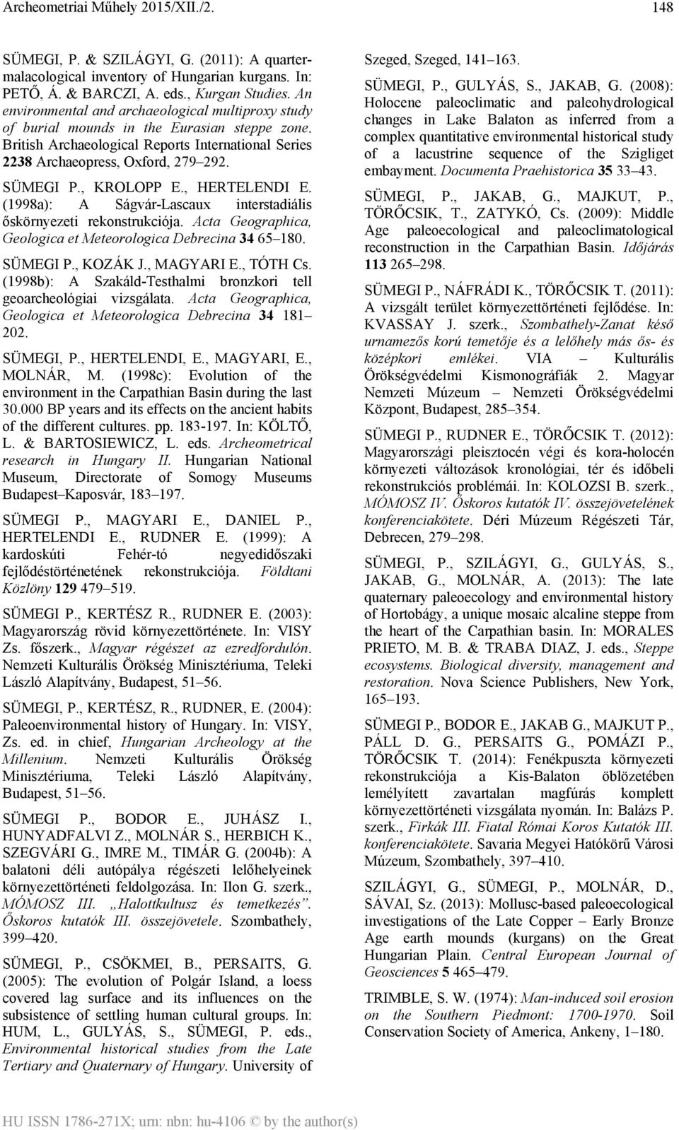 , KROLOPP E., HERTELENDI E. (1998a): A Ságvár-Lascaux interstadiális őskörnyezeti rekonstrukciója. Acta Geographica, Geologica et Meteorologica Debrecina 34 65 180. SÜMEGI P., KOZÁK J., MAGYARI E.